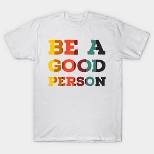 Be a good person T-Shirt